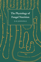 The Physiology of Fungal Nutrition (British Mycological Society Symposia) 0521038162 Book Cover