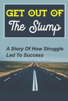 Get Out Of The Slump: A Story Of How Struggle Led To Success: Decide Your Next Professional Move B09CFVJF1G Book Cover