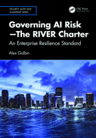 Governing AI Risk –The RIVER Charter: An Enterprise Resilience Standard (Security, Audit and Leadership Series) 1041095651 Book Cover