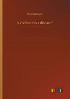 Is Civilization a Disease? 1023296195 Book Cover