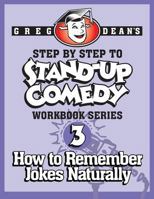 Step by Step to Stand-Up Comedy - Workbook Series: Workbook 3: How to Remember Jokes Naturally 0989735125 Book Cover