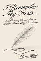 I Remember My Firsts…: A Collection of Remembrances, Letters, Poems, Plays & Stories 1532061625 Book Cover