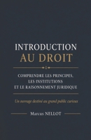 INTRODUCTION AU DROIT: Comprendre les principes, les institutions et le raisonnement juridique Un ouvrage destiné au grand public curieux (French Edition) B0GYNMLPR9 Book Cover