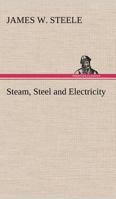 Steam, Steel, and Electricity 1508762511 Book Cover