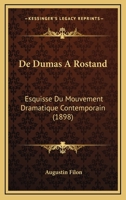 de Dumas a Rostand: Esquisse Du Movement Dramatique Contemporain (Classic Reprint) 1160854181 Book Cover