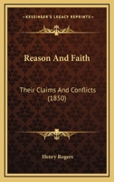 Reason and Faith; Their Claims and Conflicts 3842478720 Book Cover