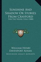 Sunshine And Shadow Or Stories From Crayford: For The Young Folk 1378490851 Book Cover