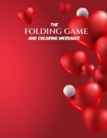 The folding game and coloring love: Folding Game Pages and coloring lovely messages Pages B092XK1QKK Book Cover