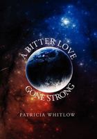A Bitter Love, Gone Strong 1462882579 Book Cover