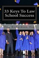 33 Keys To Law School Success: How To Excel In And After Law School 0615916716 Book Cover