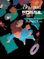 Dream Fossil: The Complete Stories of Satoshi Kon 194122024X Book Cover