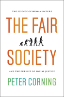The Fair Society: The Science of Human Nature and the Pursuit of Social Justice 022600435X Book Cover