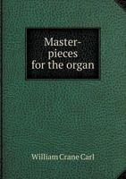 Master-Pieces for the Organ 5518939388 Book Cover