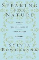 Speaking for Nature: Women and Ecologies of Early Modern England (Published in cooperation with the Center for American Places, Santa Fe, New Mexico, and Staunton, Virginia) 0801878721 Book Cover