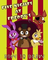 How To Draw Five Nights At Freddy's: Learn to Draw and Color Your Favorite Five Nights At Freddy's Characters | For Kids | Unofficial B08BF44FZR Book Cover