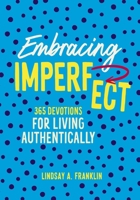 Embracing Imperfect: 365 Devotions for Living Authentically 031015555X Book Cover