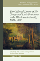 The Collected Letters of Sir George and Lady Beaumont to the Wordsworth Family, 1803-1829: with a Study of the Creative Exchange between Wordsworth ... Studies in Literature and Culture 1780 1850) 1802073663 Book Cover