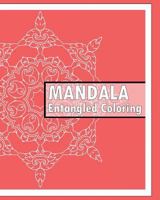 Entangled Coloring Book: 50 Advanced Mandala Patterns, Stress relieving meditation, Self-Help Creativity, Art Therapy Relaxation and Creative C 1541319575 Book Cover