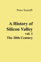 A History of Silicon Valley - Vol 1: The 20th Century 1686595050 Book Cover