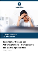 Beruflicher Stress bei Arbeitnehmern - Perspektive der Bankangestellten (German Edition) 6208105684 Book Cover