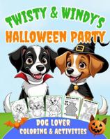 Halloween Coloring and Activities Book for Dog Lovers: Twisty & Windy’s Spooky Pet Party: Celebrate Halloween with Twisty & Windy! Enjoy 36 dog-themed ... mazes, and fun activities for dog lovers 1970365005 Book Cover