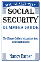 Social Security Dummies Guide: The Ultimate Guide to Maximizing Your Retirement Benefits B0CR8XTSMR Book Cover