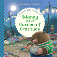Manny & the Garden of Gratitude: When You Want to Complain (Good News for Little Hearts) 1645076350 Book Cover
