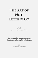 The Art of Not Letting Go B0FTFGH7F6 Book Cover