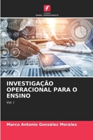 INVESTIGAÇÃO OPERACIONAL PARA O ENSINO: Vol. I 6205970252 Book Cover