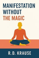 Manifestation Without The Magic B0F53WY218 Book Cover