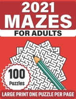 2021 Mazes For Adults: A Book Of Large Print 100 Mazes As A Gift Of Senior Mum And Dad For Enriching And Nourishing Spirit Of Your Brain B08S311JDN Book Cover