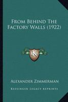 From Behind The Factory Walls (1922) 0548575762 Book Cover
