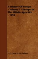 A History of Europe - Volume I. - Europe in the Middle Ages 843 - 1494 1443718971 Book Cover
