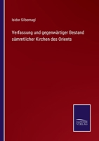 Verfassung Und Gegenw�rtiger Bestand S�mtlicher Kirchen Des Orients: Eine Kanonistisch-Statistische Abhandlung B0BQKQK3JY Book Cover