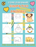 Come disegnare simpatici animali per bambini dai 4 ai 12 anni: Impara a disegnare simpatici animali (libro da disegno per bambini 4-8/8-12 anni B08FRL4RM8 Book Cover