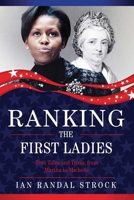 Ranking the First Ladies: True Tales and Trivia, from Martha Washington to Michelle Obama 1631440586 Book Cover