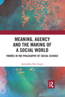 Meaning, Agency and the Making of a Social World 0367729938 Book Cover