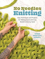 No Needles Knitting: Easy Techniques and Projects for Knitting Quick and Cozy Modern Knits by Hand--No Needles Required! 0760396752 Book Cover