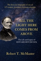 All the Light Here Comes from Above: The Life and Legacy of Edward Hitchcock 0985694491 Book Cover