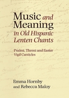 Music and Meaning in Old Hispanic Lenten Chants: Psalmi, Threni and the Easter Vigil Canticles 1843838141 Book Cover