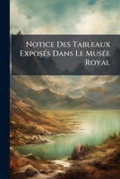 Notice Des Tableaux Exposés Dans La Galerie Du Musée Royal 1147752214 Book Cover