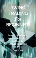 SWING TRADING For BEGINNERS: how to define your purpose in trading, and how to execute trades like a pro. 1803039108 Book Cover