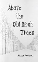 Above the Old Birch Trees 1986472140 Book Cover