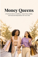Money Queens: A Practical Guide to Confidence, Smart Money Habits, and Financial Independence for Teen Girls (Smart Girl Series) B0H2H83Q9W Book Cover