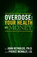 Overdose: Your Health, My Money 1625350031 Book Cover
