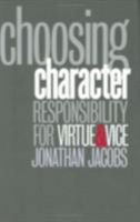 Choosing Character: Responsibility for Virtue & Vice 0801438594 Book Cover