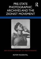 Pre-State Photographic Archives and the Zionist Movement 1032182385 Book Cover