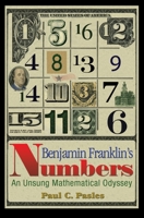 Benjamin Franklin's Numbers: An Unsung Mathematical Odyssey 0691129568 Book Cover
