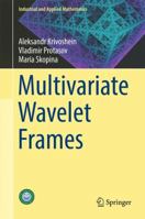 Multivariate Wavelet Frames 9811032041 Book Cover