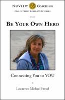 Be Your Own Hero: Connecting You to YOU (One-Sitting Read 1946521051 Book Cover